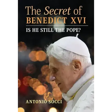 The Secret of Benedict XVI: Is He Still the Pope?