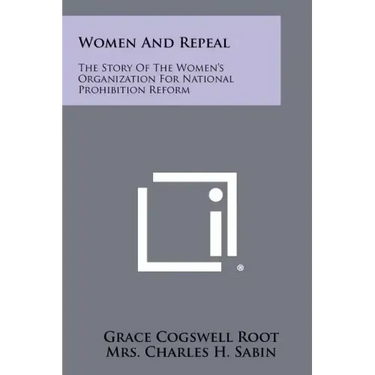 Women And Repeal: The Story Of The Women's Organization For National Prohibition Reform
