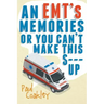 An EMT's Memories or You Can't Make this S--- Up