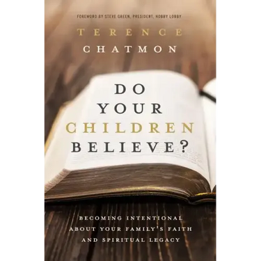 Do Your Children Believe?: Becoming Intentional about Your Family's Faith and Spiritual Legacy