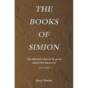The Broken Branch and the Grafted Branch: The Books of Simion Book Volume 2