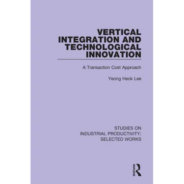 Vertical Integration and Technological Innovation: A Transaction Cost Approach