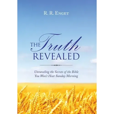 The Truth Revealed: Unraveling the Secrets of the Bible You Won't Hear Sunday Morning