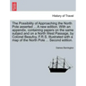 The Possibility of Approaching the North Pole Asserted ... a New Edition. with an Appendix, Containing Papers on the Same Subject and on a North West