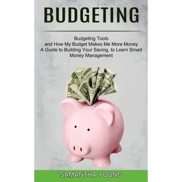 Budgeting: A Guide to Building Your Saving, to Learn Smart Money Management (Budgeting Tools and How My Budget Makes Me More Mone