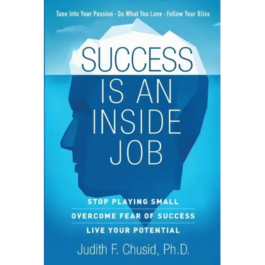 Success Is An Inside Job: Overcome Fear of Success - Live Your Potential