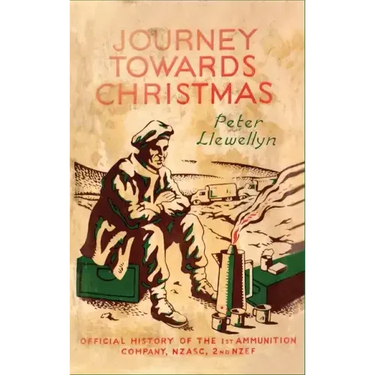 Journey Towards Christmas: Official History of the 1st Ammunition Company, NZASC, 2nd NZEF