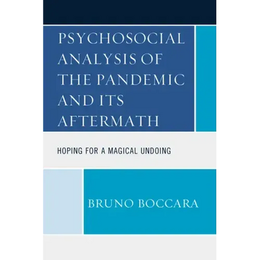 Psychosocial Analysis of the Pandemic and Its Aftermath: Hoping for a Magical Undoing