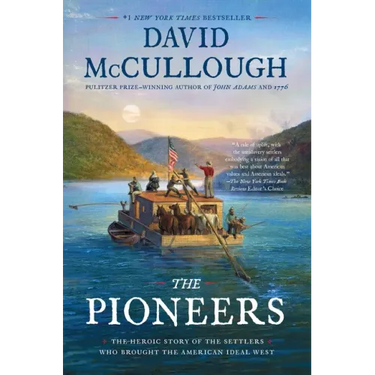 The Pioneers: The Heroic Story of the Settlers Who Brought the American Ideal West