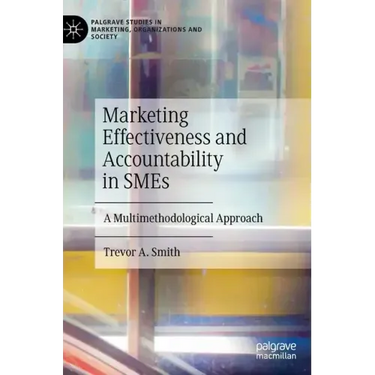 Marketing Effectiveness and Accountability in Smes: A Multimethodological Approach