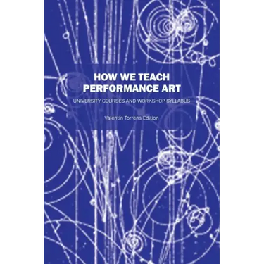 How We Teach Performance Art: University Courses and Workshop Syllabus