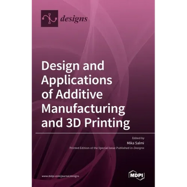 Design and Applications of Additive Manufacturing and 3D Printing
