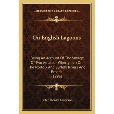 On English Lagoons: Being An Account Of The Voyage Of Two Amateur Wherrymen On The Norfolk And Suffolk Rivers And Broads (1893)