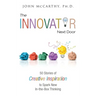 The Innovator Next Door: 50 Stories of Creative Inspiration to Spark New In-the-Box Thinking