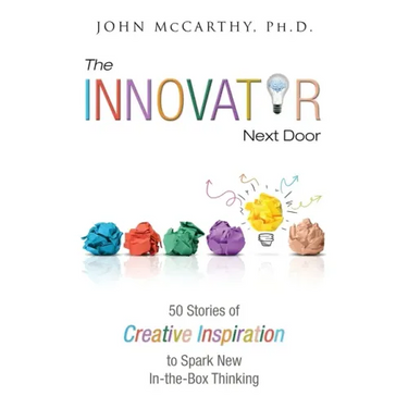 The Innovator Next Door: 50 Stories of Creative Inspiration to Spark New In-the-Box Thinking