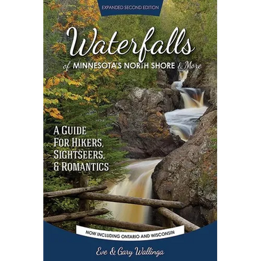 Waterfalls of Minnesota's North Shore and More, Expanded Second Edition: A Guide for Hikers, Sightseers and Romantics