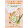 DIY Natural Skincare: Creating Homemade Skincare Products Using Natural Ingredients