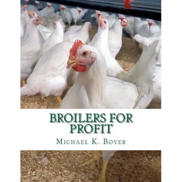 Broilers For Profit: From The Experiences of The Pioneer Broiler Chicken Raisers of This Country