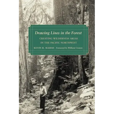 Drawing Lines in the Forest: Creating Wilderness Areas in the Pacific Northwest