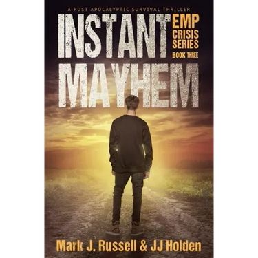 Instant Mayhem: A Post Apocalyptic Survival Thriller (EMP Crisis Series Book 3)