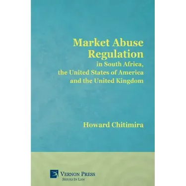 Market Abuse Regulation in South Africa, the United States of America and the United Kingdom