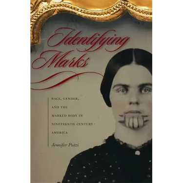 Identifying Marks: Race, Gender, and the Marked Body in Nineteenth-Century America