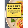 Dash Diet Cookbook 2022: Easy and Flavorful Recipes to Speed Weight Loss and Prevent Diabetes