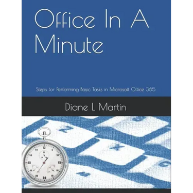 Office In A Minute: Steps for Performing Basic Tasks in Microsoft Office 365