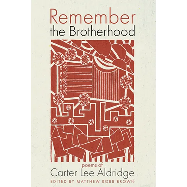 Remember the Brotherhood: Poems of Carter Lee Aldridge