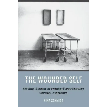 The Wounded Self: Writing Illness in Twenty-First-Century German Literature