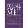 It's All About ME!!: How to Survive Life with a Narcissist
