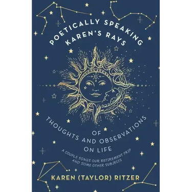 Poetically Speaking Karen's Rays of Thoughts and Observations on Life: A Couple Songs Our Retirement Trip and Some Other Subjects