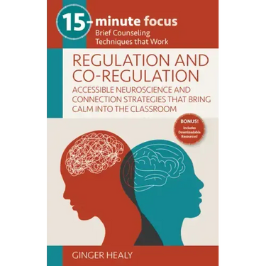 15-Minute Focus: Regulation and Co-Regulation: Accessible Neuroscience and Connection Strategies That Bring Calm Into the Classroom: Brief Counseling
