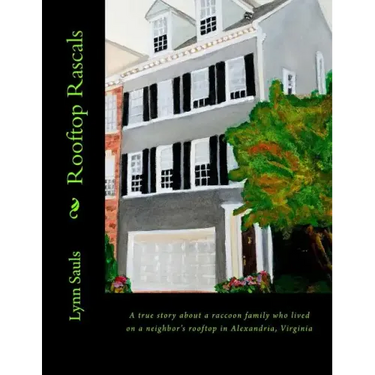 Rooftop Rascals: A true story about a raccoon family who lived on a neighbor's rooftop in Alexandria, Virginia