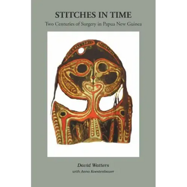 Stitches in Time: Two Centuries of Surgery in Papua New Guinea