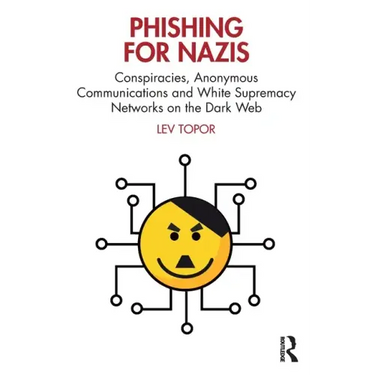 Phishing for Nazis: Conspiracies, Anonymous Communications and White Supremacy Networks on the Dark Web