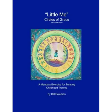 "LittleMe" - Circles of Grace, Second Edition: A Mandala for Healing Childhood Trauma