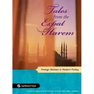 Tales from the Expat Harem: Foreign Women in Modern Turkey