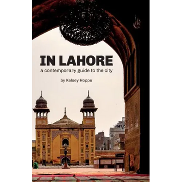 In Lahore: A Contemporary Guide to the City