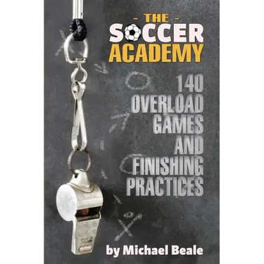The Soccer Academy: 140 Overload Games and Finishing Practices
