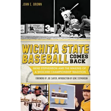 Wichita State Baseball Comes Back: Gene Stephenson and the Making of a Shocker Championship Tradition