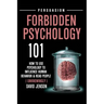 Forbidden Psychology 101: How to Use Psychology to Influence Human Behavior and Read People ( Unknowingly )