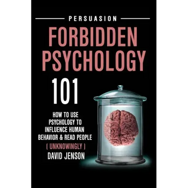 Forbidden Psychology 101: How to Use Psychology to Influence Human Behavior and Read People ( Unknowingly )