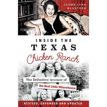 Inside the Texas Chicken Ranch: The Definitive Account of the Best Little Whorehouse