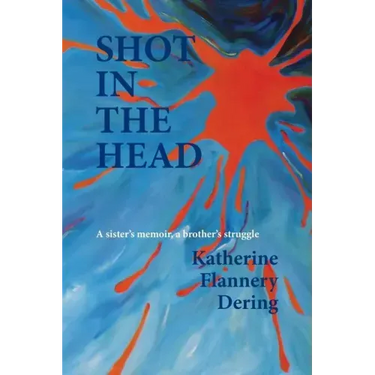 Shot in the Head a Sister's Memoir, a Brother's Struggle