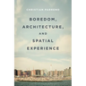 Boredom, Architecture, and Spatial Experience