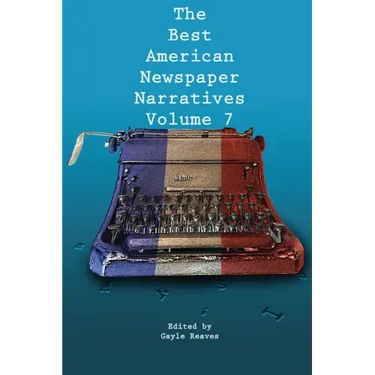 The Best American Newspaper Narratives, Volume 7