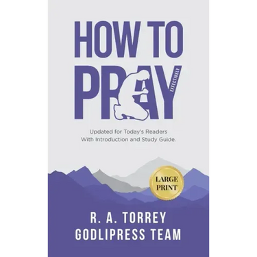 R. A. Torrey How to Pray Effectively: Updated for Today's Readers With Introduction and Study Guide (LARGE PRINT)