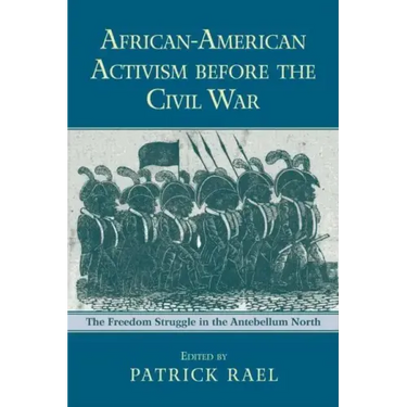 African-American Activism before the Civil War: The Freedom Struggle in the Antebellum North