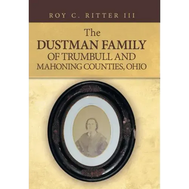 The Dustman Family of Trumbull and Mahoning Counties, Ohio